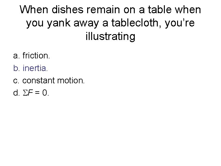 When dishes remain on a table when you yank away a tablecloth, you’re illustrating