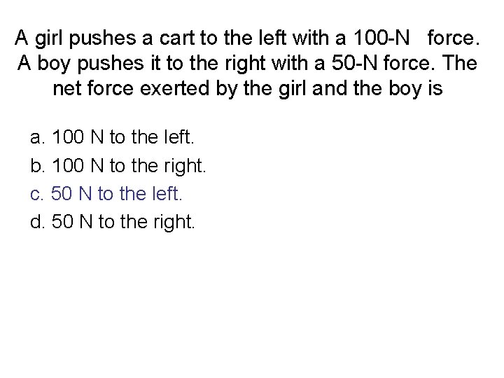A girl pushes a cart to the left with a 100 -N force. A