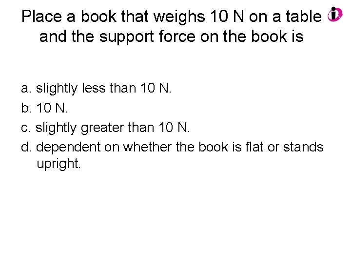 Place a book that weighs 10 N on a table and the support force