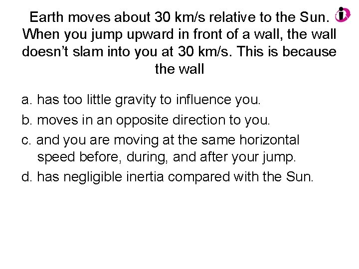 Earth moves about 30 km/s relative to the Sun. When you jump upward in