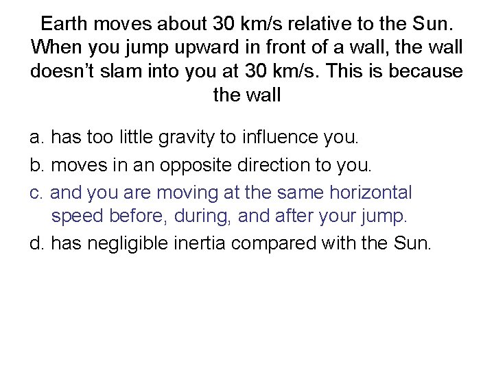 Earth moves about 30 km/s relative to the Sun. When you jump upward in