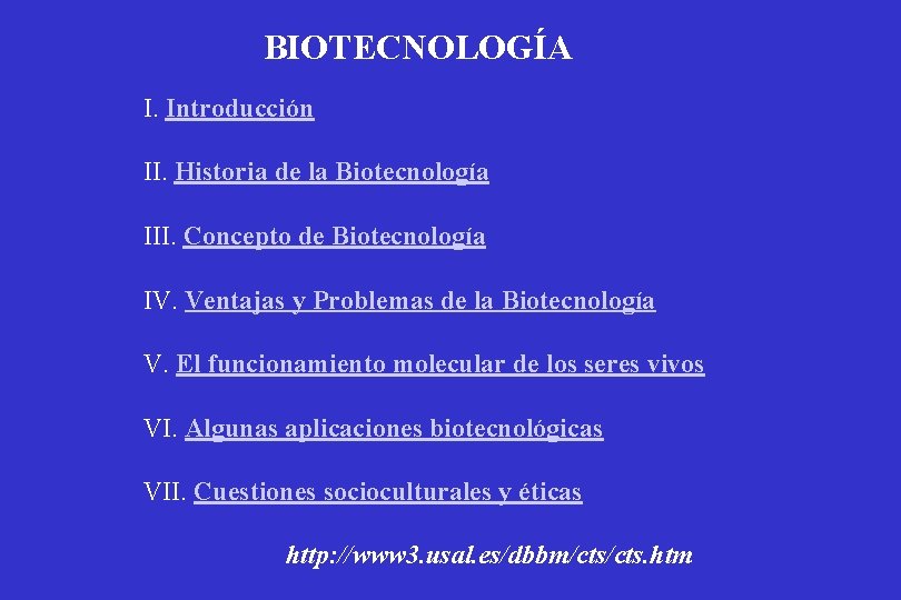 BIOTECNOLOGÍA I. Introducción II. Historia de la Biotecnología III. Concepto de Biotecnología IV. Ventajas