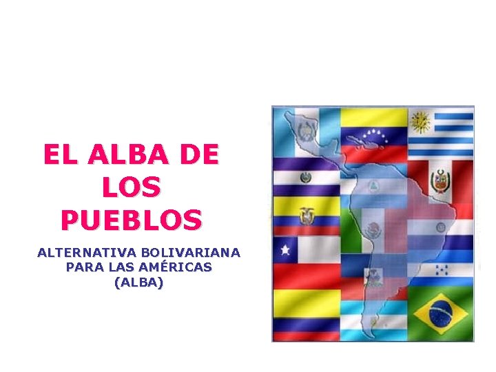 EL ALBA DE LOS PUEBLOS ALTERNATIVA BOLIVARIANA PARA LAS AMÉRICAS (ALBA) 