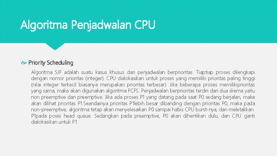 Algoritma Penjadwalan CPU Priority Scheduling Algoritma SJF adalah suatu kasus khusus dari penjadwalan berprioritas.