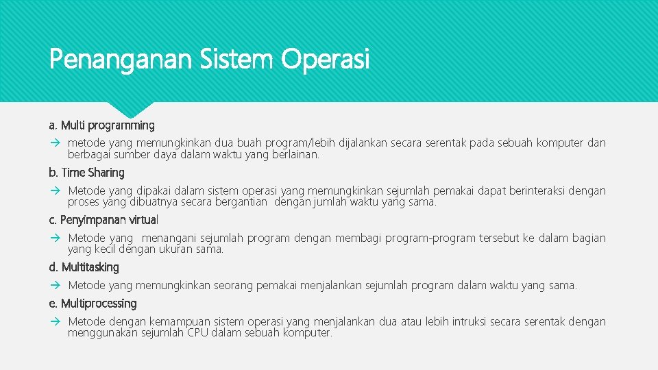Penanganan Sistem Operasi a. Multi programming metode yang memungkinkan dua buah program/lebih dijalankan secara