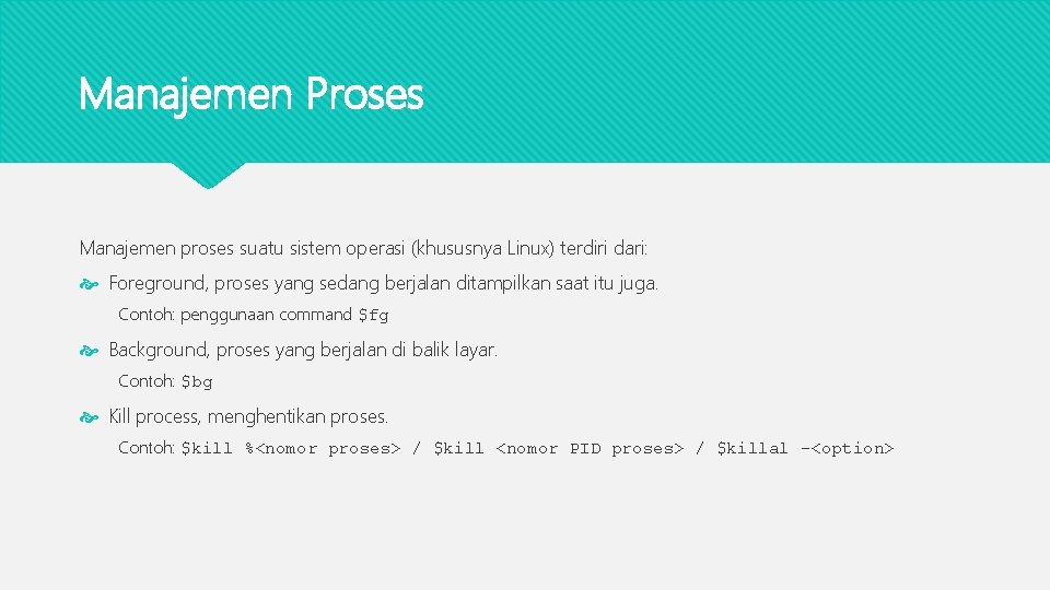 Manajemen Proses Manajemen proses suatu sistem operasi (khususnya Linux) terdiri dari: Foreground, proses yang