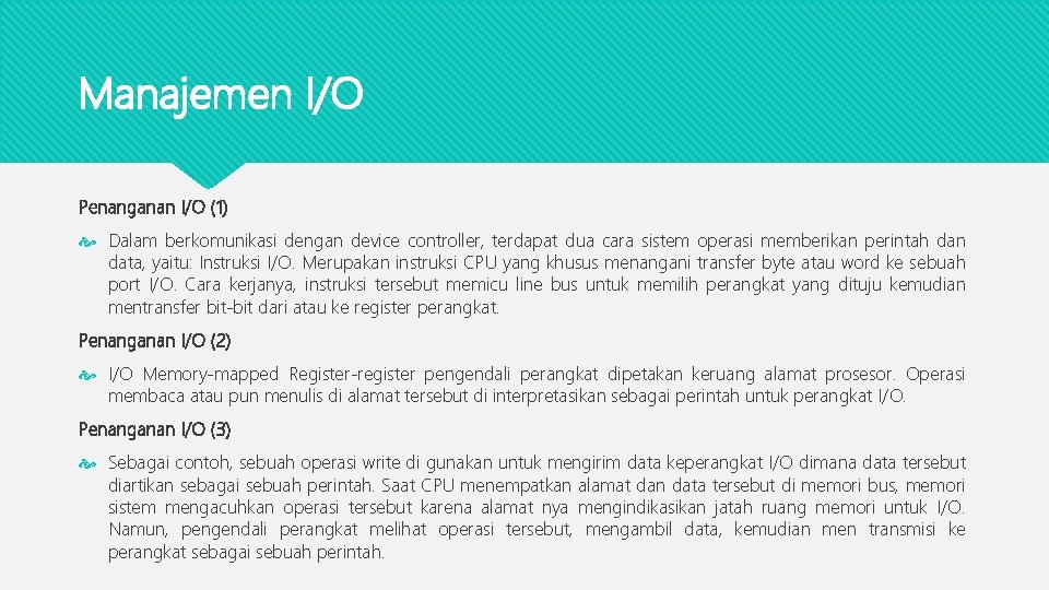 Manajemen I/O Penanganan I/O (1) Dalam berkomunikasi dengan device controller, terdapat dua cara sistem