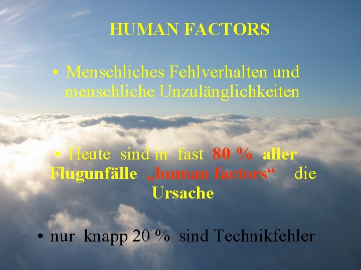 HUMAN FACTORS • Menschliches Fehlverhalten und menschliche Unzulänglichkeiten • Heute sind in fast 80