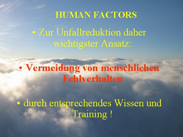 HUMAN FACTORS • Zur Unfallreduktion daher wichtigster Ansatz: • Vermeidung von menschlichen Fehlverhalten •