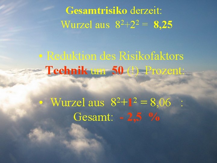 Gesamtrisiko derzeit: Wurzel aus 82+22 = 8, 25 • Reduktion des Risikofaktors Technik um