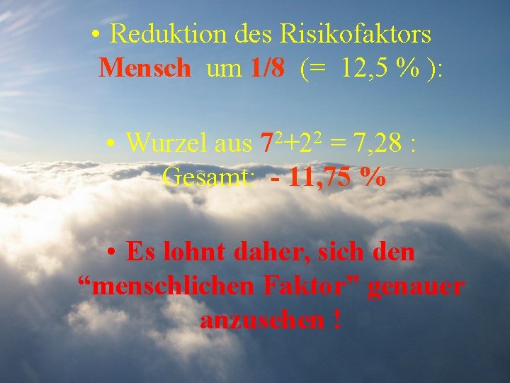  • Reduktion des Risikofaktors Mensch um 1/8 (= 12, 5 % ): •