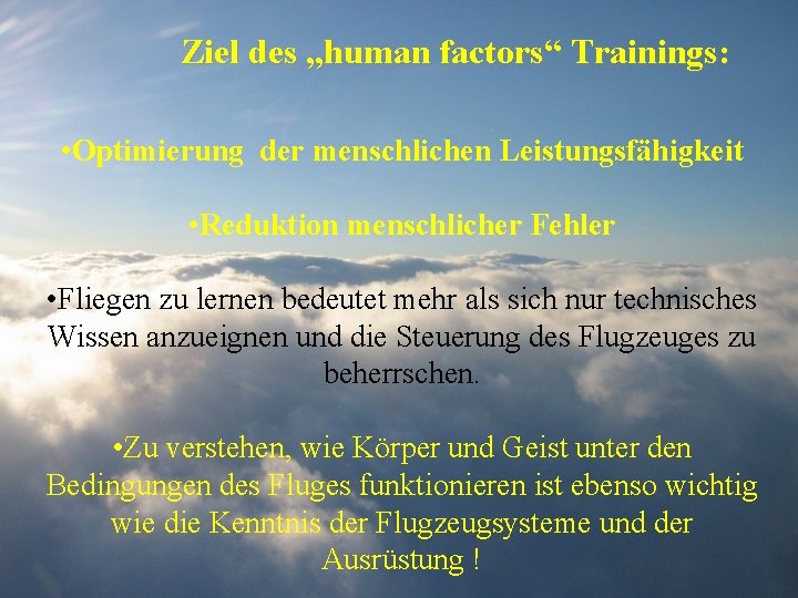 Ziel des „human factors“ Trainings: • Optimierung der menschlichen Leistungsfähigkeit • Reduktion menschlicher Fehler