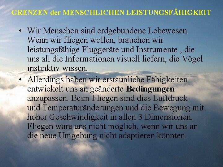 GRENZEN der MENSCHLICHEN LEISTUNGSFÄHIGKEIT • Wir Menschen sind erdgebundene Lebewesen. Wenn wir fliegen wollen,