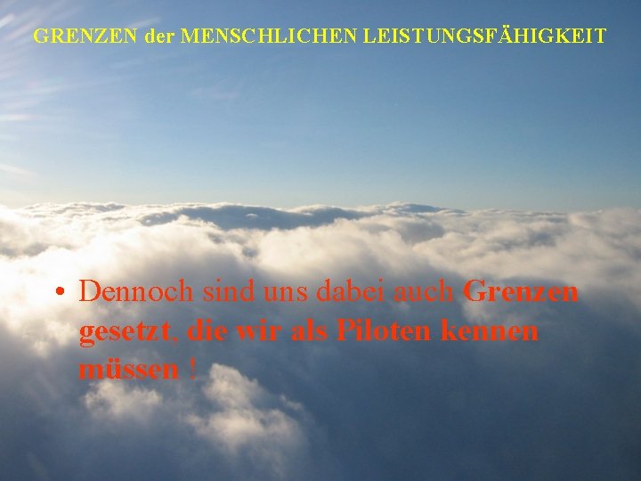 GRENZEN der MENSCHLICHEN LEISTUNGSFÄHIGKEIT • Dennoch sind uns dabei auch Grenzen gesetzt, die wir