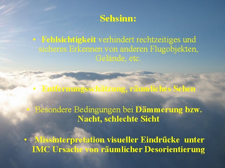 Sehsinn: • Fehlsichtigkeit verhindert rechtzeitiges und sicheres Erkennen von anderen Flugobjekten, Gelände, etc. •