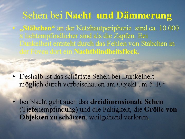 Sehen bei Nacht und Dämmerung • „Stäbchen“ an der Netzhautperipherie sind ca. 10. 000