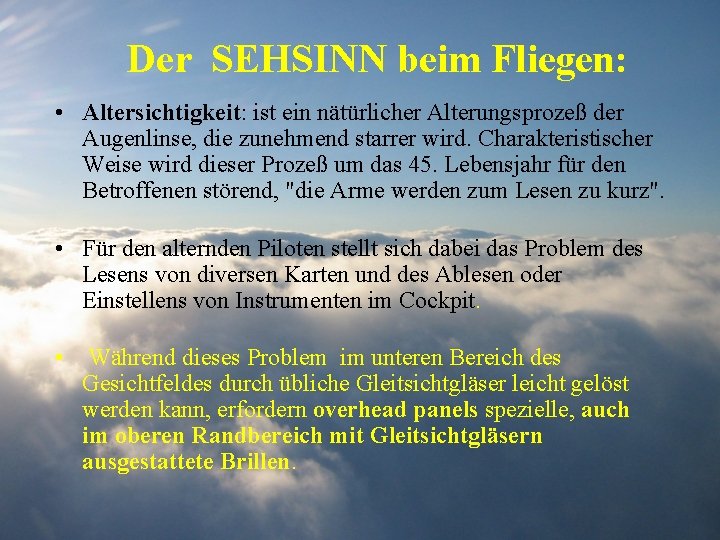 Der SEHSINN beim Fliegen: • Altersichtigkeit: ist ein nätürlicher Alterungsprozeß der Augenlinse, die zunehmend