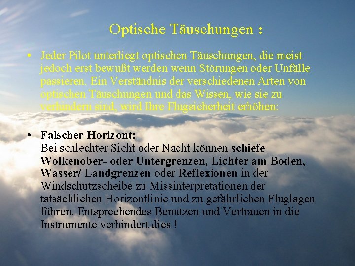 Optische Täuschungen : • Jeder Pilot unterliegt optischen Täuschungen, die meist jedoch erst bewußt