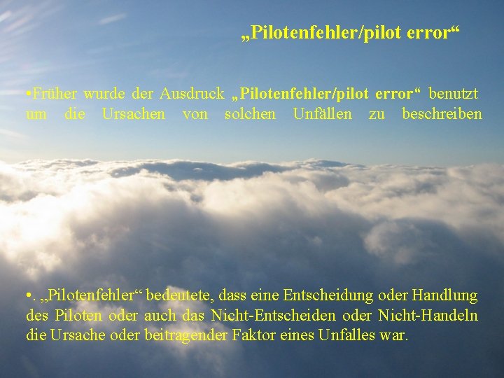 „Pilotenfehler/pilot error“ • Früher wurde der Ausdruck „Pilotenfehler/pilot error“ benutzt um die Ursachen von