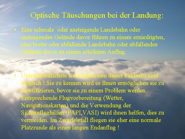 Optische Täuschungen bei der Landung: • Eine schmale oder ansteigende Landebahn oder ansteigendes Gelände