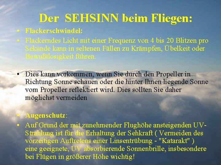 Der SEHSINN beim Fliegen: • Flackerschwindel: • Flackerndes Licht mit einer Frequenz von 4