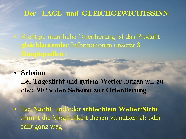 Der LAGE- und GLEICHGEWICHTSSINN: • Richtige räumliche Orientierung ist das Produkt gleichlautender Informationen unserer