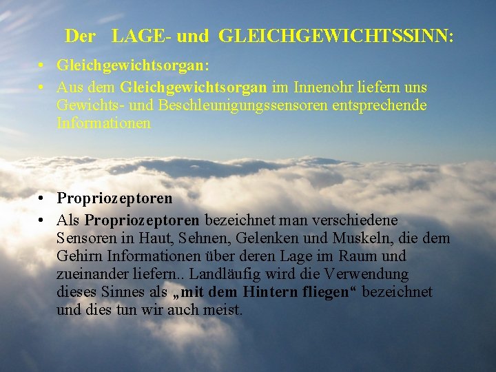 Der LAGE- und GLEICHGEWICHTSSINN: • Gleichgewichtsorgan: • Aus dem Gleichgewichtsorgan im Innenohr liefern uns