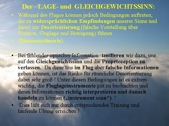 Der LAGE- und GLEICHGEWICHTSSINN: • Während des Fluges können jedoch Bedingungen auftreten, die zu