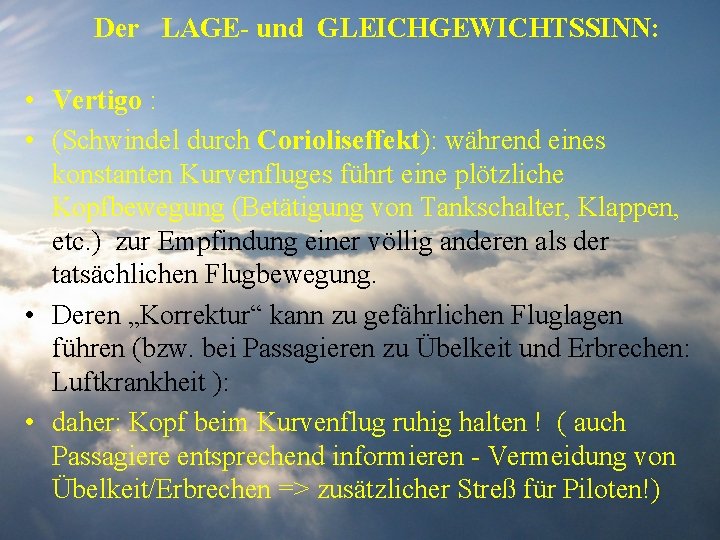 Der LAGE- und GLEICHGEWICHTSSINN: • Vertigo : • (Schwindel durch Corioliseffekt): während eines konstanten