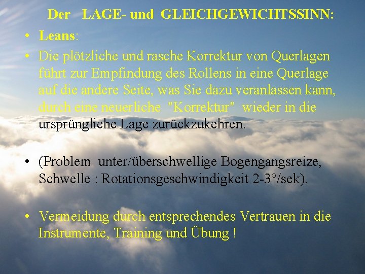 Der LAGE- und GLEICHGEWICHTSSINN: • Leans: • Die plötzliche und rasche Korrektur von Querlagen