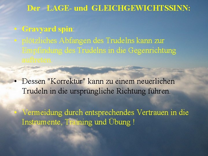 Der LAGE- und GLEICHGEWICHTSSINN: • Gravyard spin: • plötzliches Abfangen des Trudelns kann zur