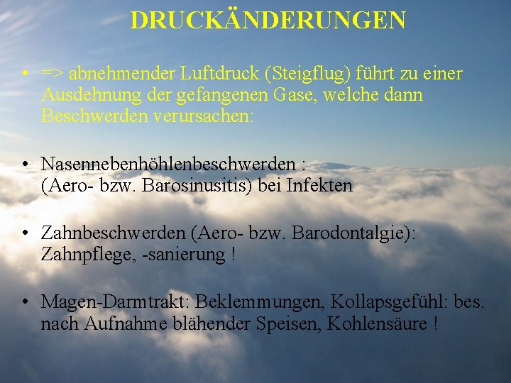 DRUCKÄNDERUNGEN • => abnehmender Luftdruck (Steigflug) führt zu einer Ausdehnung der gefangenen Gase, welche