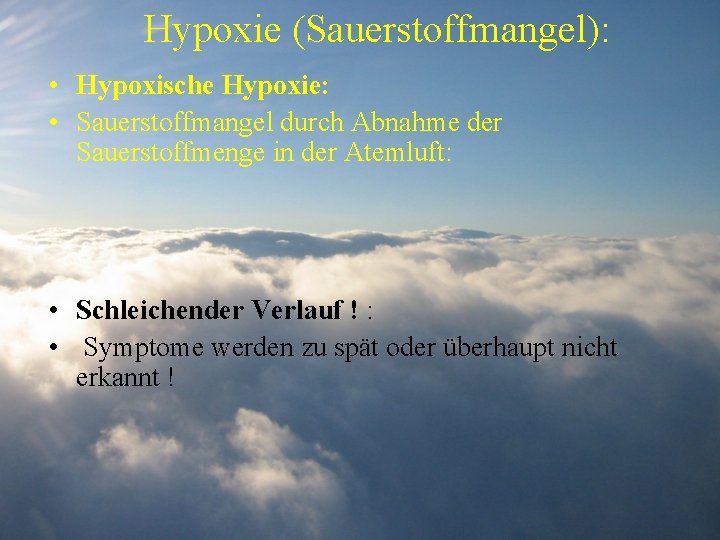 Hypoxie (Sauerstoffmangel): • Hypoxische Hypoxie: • Sauerstoffmangel durch Abnahme der Sauerstoffmenge in der Atemluft: