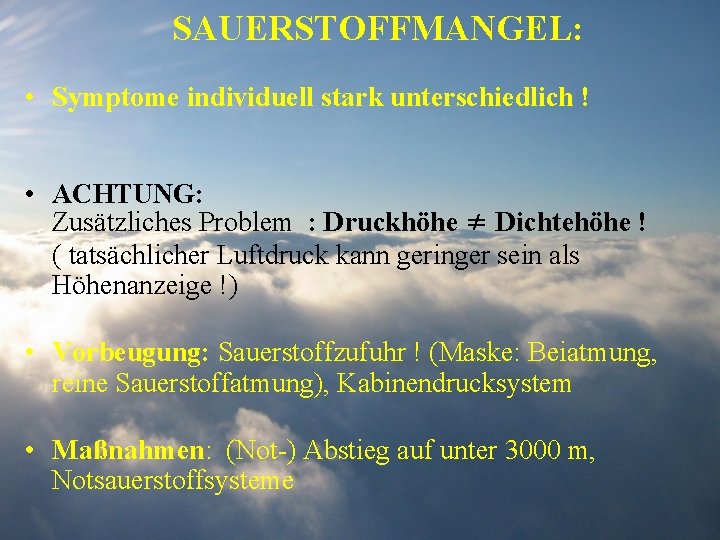 SAUERSTOFFMANGEL: • Symptome individuell stark unterschiedlich ! • ACHTUNG: Zusätzliches Problem : Druckhöhe ≠