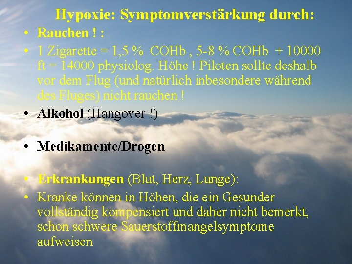 Hypoxie: Symptomverstärkung durch: • Rauchen ! : • 1 Zigarette = 1, 5 %