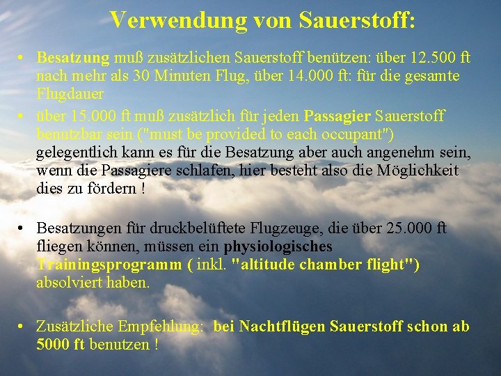 Verwendung von Sauerstoff: • Besatzung muß zusätzlichen Sauerstoff benützen: über 12. 500 ft nach