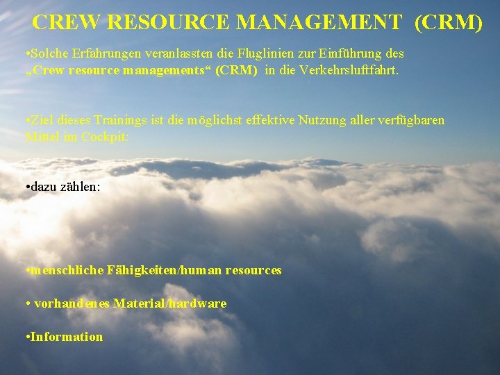 CREW RESOURCE MANAGEMENT (CRM) • Solche Erfahrungen veranlassten die Fluglinien zur Einführung des „Crew