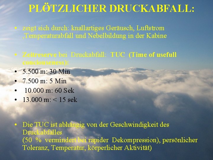 PLÖTZLICHER DRUCKABFALL: • zeigt sich durch: knallartiges Geräusch, Luftstrom , Temperaturabfall und Nebelbildung in