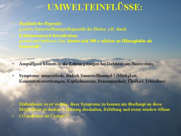 UMWELTEINFLÜSSE: • • Hypämische Hypoxie: gestörte Sauerstofftransportkapazität des Blutes: z. B. durch Kohlenmonoxyd-Intoxikation: geruch