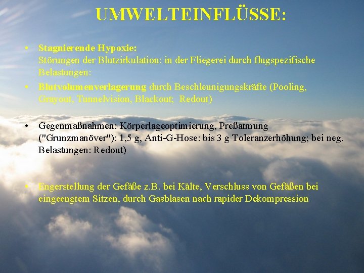 UMWELTEINFLÜSSE: • Stagnierende Hypoxie: Störungen der Blutzirkulation: in der Fliegerei durch flugspezifische Belastungen: •