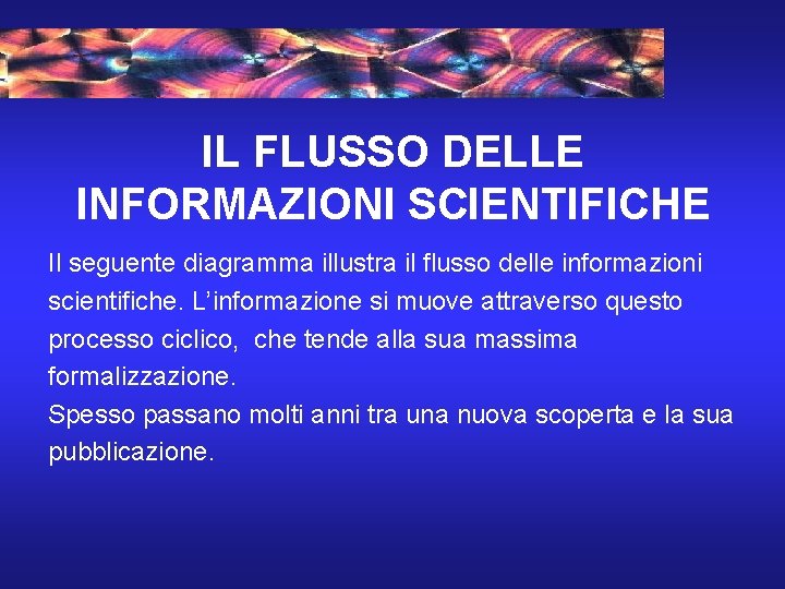 IL FLUSSO DELLE INFORMAZIONI SCIENTIFICHE Il seguente diagramma illustra il flusso delle informazioni scientifiche.
