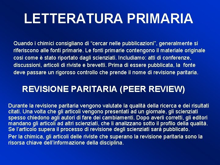 LETTERATURA PRIMARIA Quando i chimici consigliano di “cercar nelle pubblicazioni”, generalmente si riferiscono alle