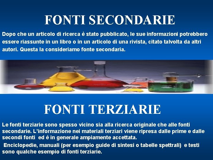 FONTI SECONDARIE Dopo che un articolo di ricerca è stato pubblicato, le sue informazioni