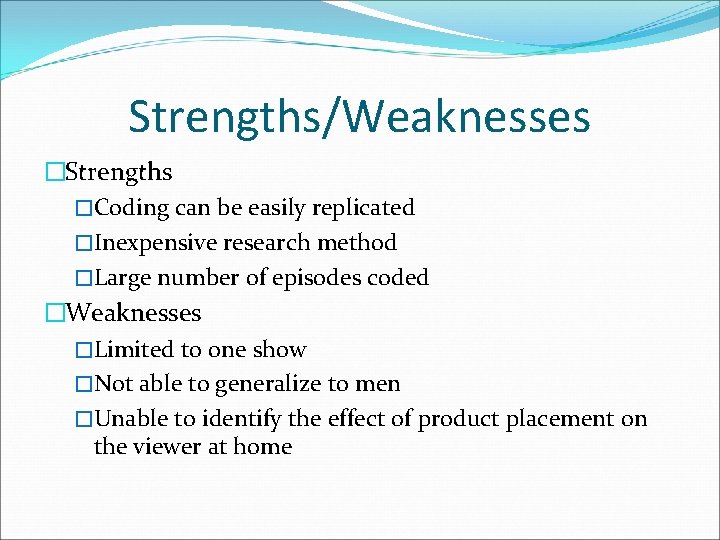 Strengths/Weaknesses �Strengths �Coding can be easily replicated �Inexpensive research method �Large number of episodes