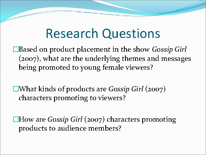 Research Questions �Based on product placement in the show Gossip Girl (2007), what are