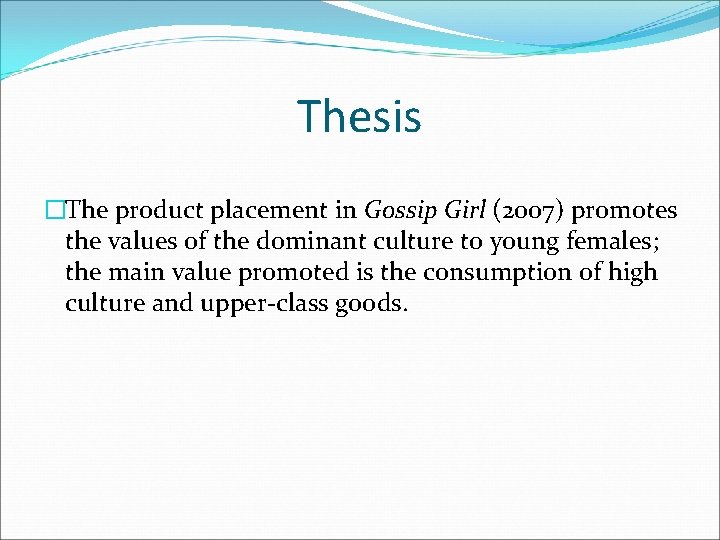 Thesis �The product placement in Gossip Girl (2007) promotes the values of the dominant