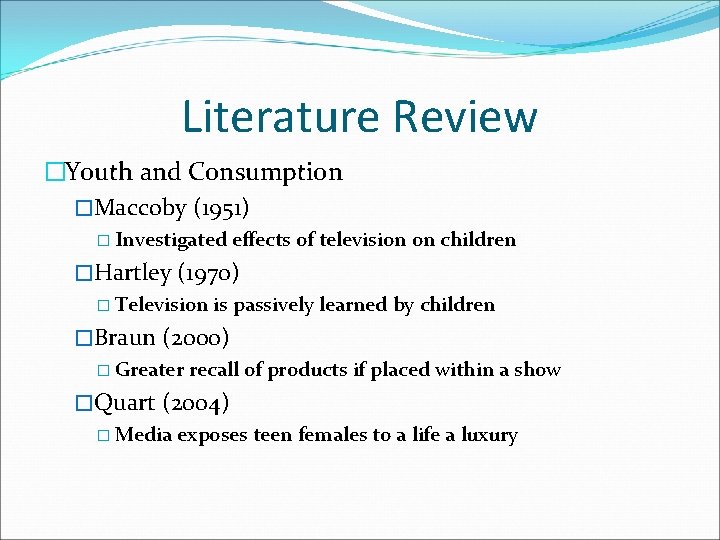 Literature Review �Youth and Consumption �Maccoby (1951) � Investigated effects of television on children Literature Review �Youth and Consumption �Maccoby (1951) � Investigated effects of television on children