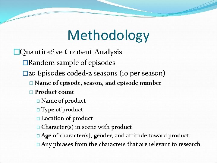 Methodology �Quantitative Content Analysis �Random sample of episodes � 20 Episodes coded-2 seasons (10