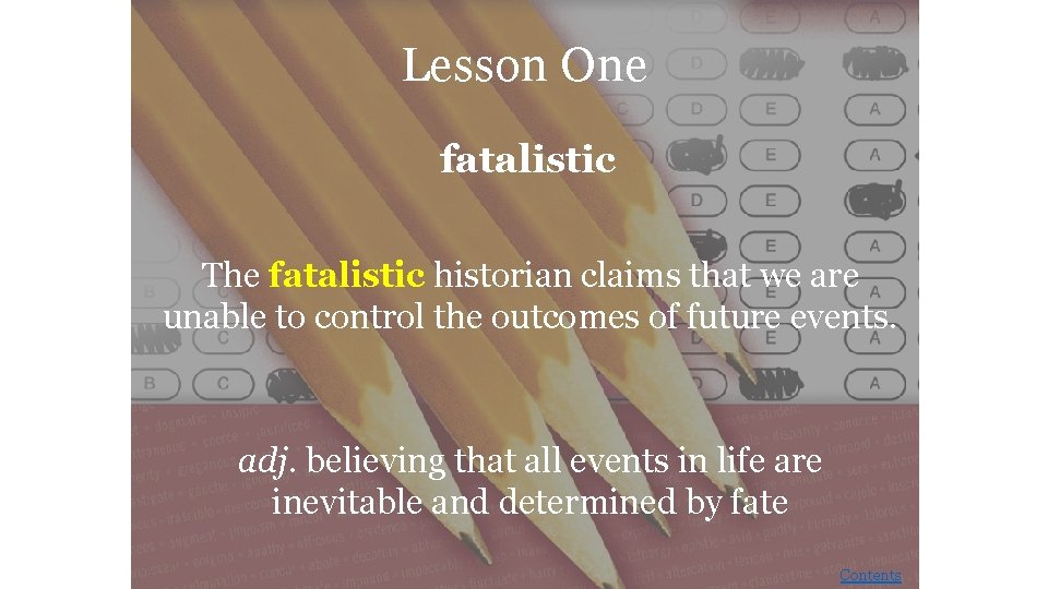 Lesson One fatalistic The fatalistic historian claims that we are unable to control the