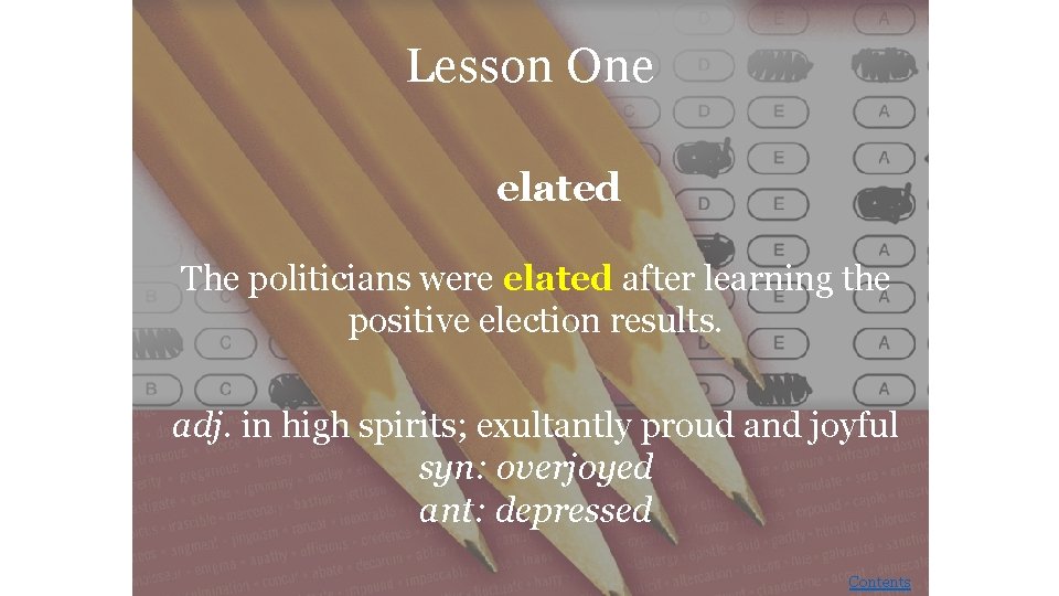 Lesson One elated The politicians were elated after learning the positive election results. adj.